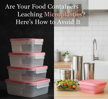 Are Your Food Containers Leaching Microplastics? Here’s How to Avoid It.